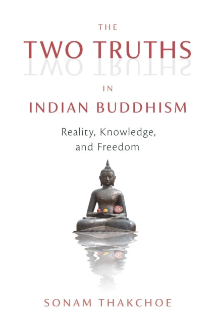Book cover of: Two Truths in Indian Buddhism. By: Sonam Thakchoe