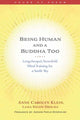 Book cover of: Being Human and a Buddha Too. By: Anne Klein