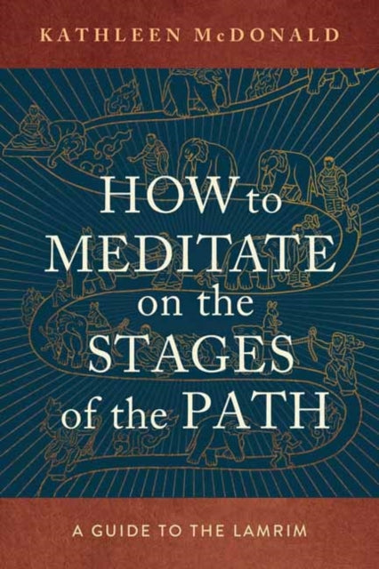 Book cover of: How to Meditate on the Stages of the Path. By: Kathleen McDonald