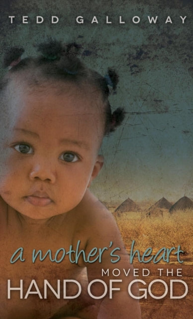 Book cover of: Mother's Heart Moved the Hand of God. By: Tedd Galloway