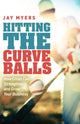 Book cover of: Hitting the Curveballs. By: Jay Myers