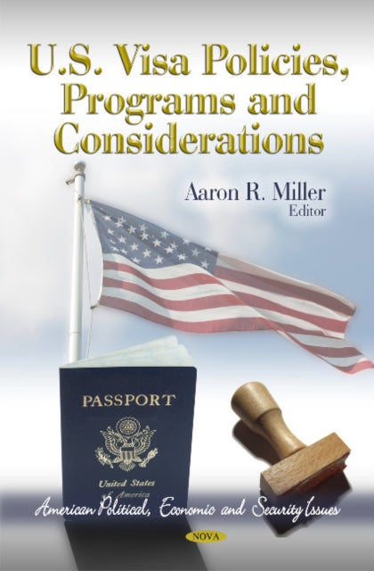 Book cover of: U.S. Visa Policies, Programs & Considerations. By: Aaron R. Miller