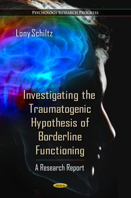 Book cover of: Investigating the Traumatogenic Hypothesis of Borderline Functioning. By: Lony Schiltz