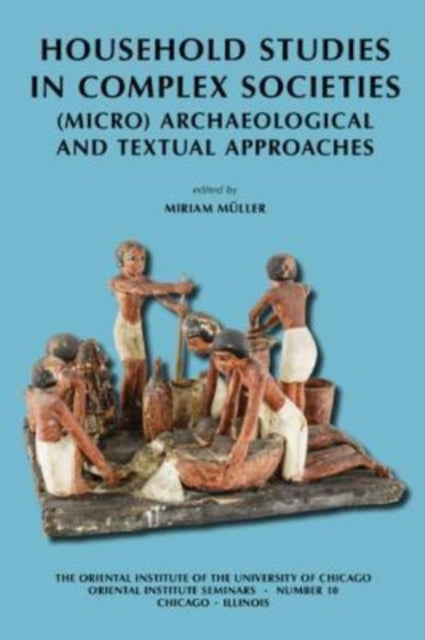 Book cover of: Household Studies in Complex Societies. By: The Oriental Institute of the Unversity of Chicago