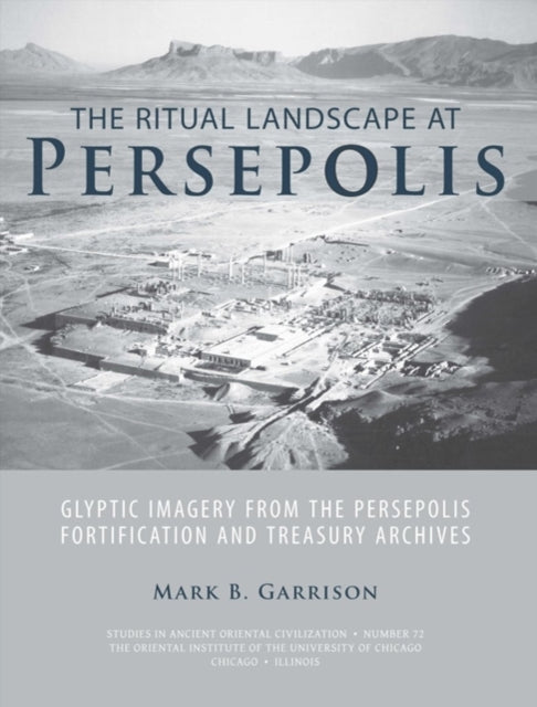 Book cover of: Ritual Landscape at Persepolis. By: Mark B. Garrison