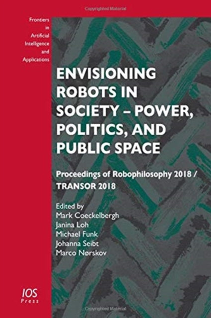 Book cover of: Envisioning Robots in Society – Power, Politics, and Public Space
