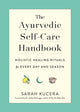Ayurvedic Self-Care Handbook, Holistic Healing Rituals for Every Day and Season 9781615195435 Sarah Kucera