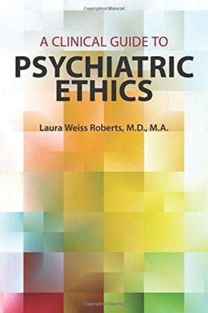 A Clinical Guide to Psychiatric Ethics