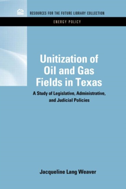 Book cover of: Unitization of Oil and Gas Fields in Texas. By: Jacqueline Lang Weaver