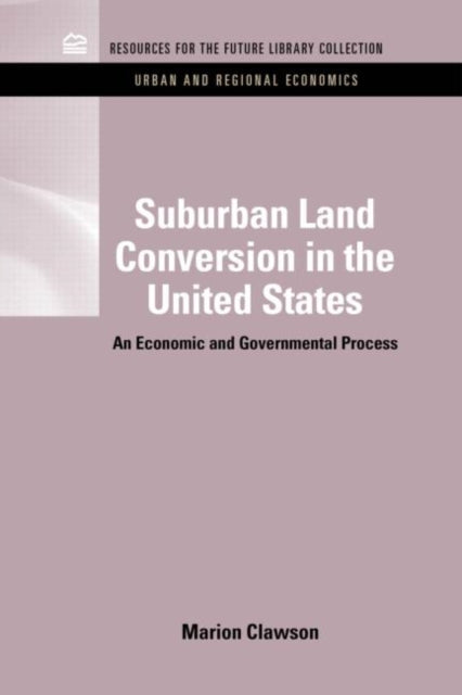 Book cover of: Suburban Land Conversion in the United States. By: Resources for the Future Staff