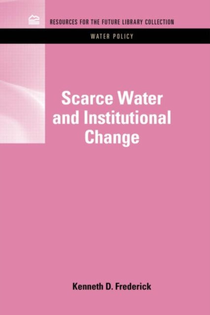Book cover of: Scarce Water and Institutional Change. By: Kenneth D. Frederick