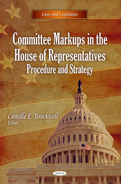Book cover of: Committee Markups in the House of Representatives. By: Camille E. Brockwell
