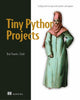Book cover of: Tiny Python Projects. By: YOUENS-CLARK, KEN