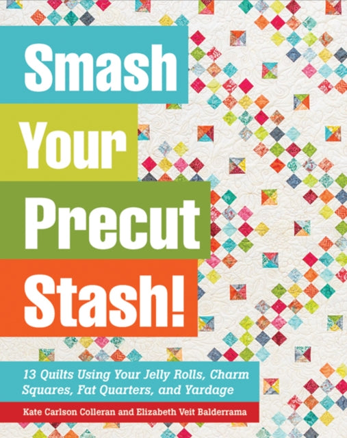 Book cover of: Smash Your Precut Stash!. By: Kate Carlson Colleran