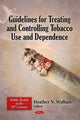 Book cover of: Guidelines for Treating & Controlling Tobacco Use & Dependence. By: Heather N. Wallace