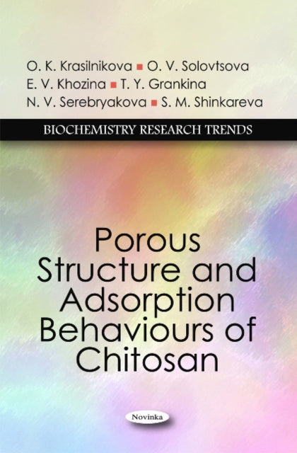 Book cover of: Porous Structure & Adsorption Behaviours of Chitosan. By: O. K. Krasilʹnikova