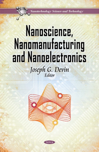 Book cover of: Nanoscience, Nanomanufacturing & Nanoelectronics. By: Joseph G. Devin
