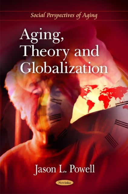 Book cover of: Aging, Theory & Globalization. By: Jason L. Powell