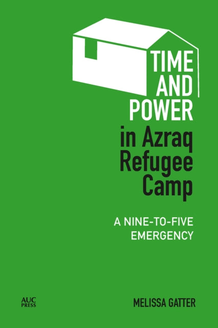Book cover of: Time and Power in Azraq Refugee Camp. By: Melissa Gatter