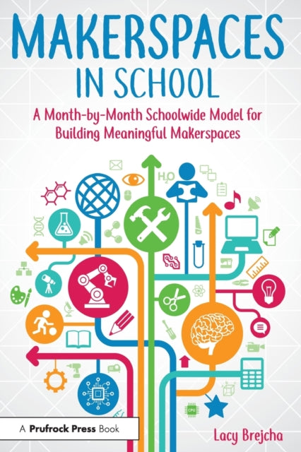 Book cover of: Makerspaces in School. By: Lacy Brejcha