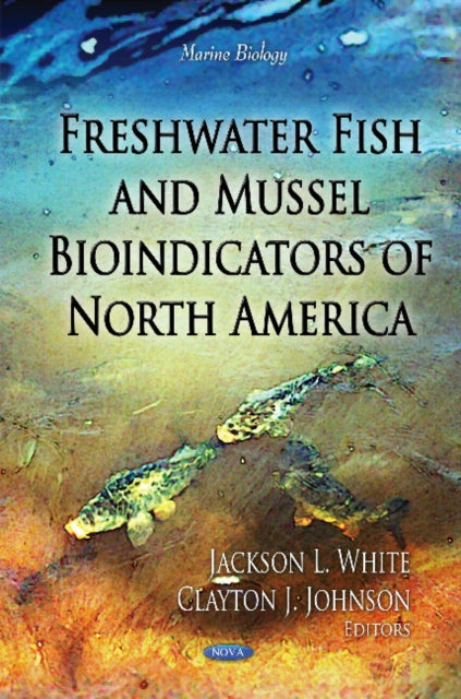 Book cover of: Freshwater Fish & Mussel Bioindicators of North America. By: Jackson L. White