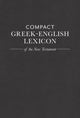 Book cover of: Compact Greek-English Lexicon of the New Testament. By: Mark A. House