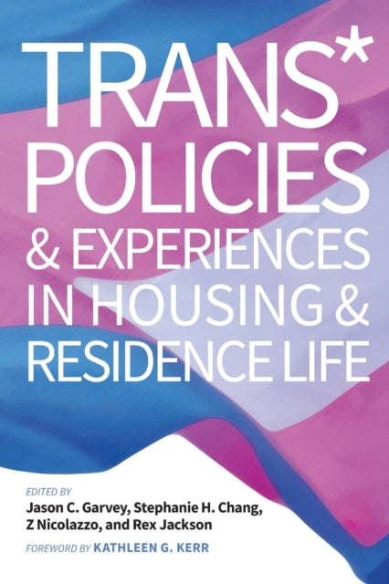 Book cover of: Trans* Policies & Experiences in Housing & Residence Life. By: Jason C. Garvey