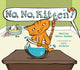 Book cover of: No, No, Kitten!. By: Shelley Moore Thomas