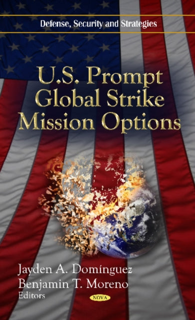 Book cover of: U.S. Prompt Global Strike Mission Options. By: Jayden A. Domínguez