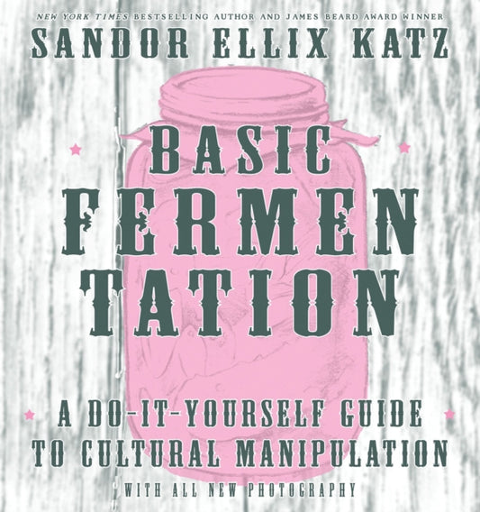 Book cover of: Basic Fermentation: A Do-It-Yourself Guide to Cultural Manipulation (DIY). By: Sandor Ellix Katz