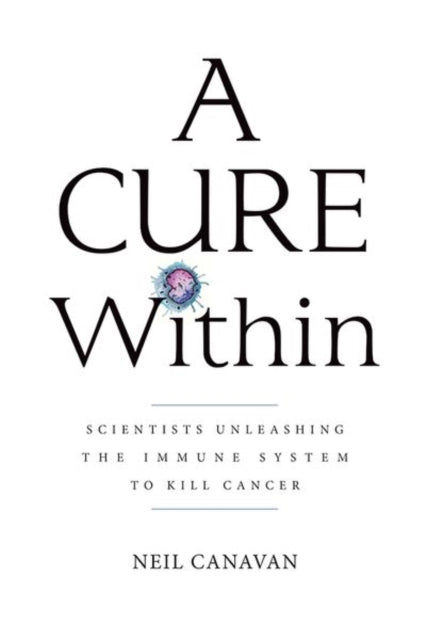 Cure Within: Scientists Unleashing the Immune System to Kill Cancer