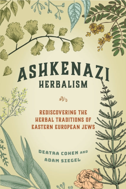 Book cover of: Ashkenazi Herbalism. By: Deatra Cohen