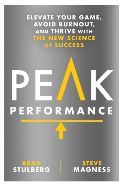 Peak Performance, Elevate Your Game, Avoid Burnout, and Thrive with the New Science of Success