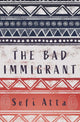 Book cover of: Bad Immigrant. By: Sefi Atta