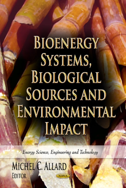 Book cover of: Bioenergy Systems, Biological Sources & Environmental Impact. By: Michel C. Allard