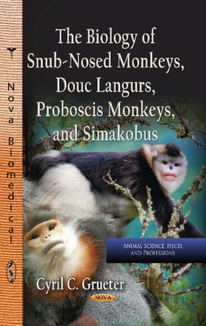 Book cover of: Biology of Snub-Nosed Monkeys, Douc Langurs, Proboscis Monkeys & Simakobus. By: Cyril C. Grueter