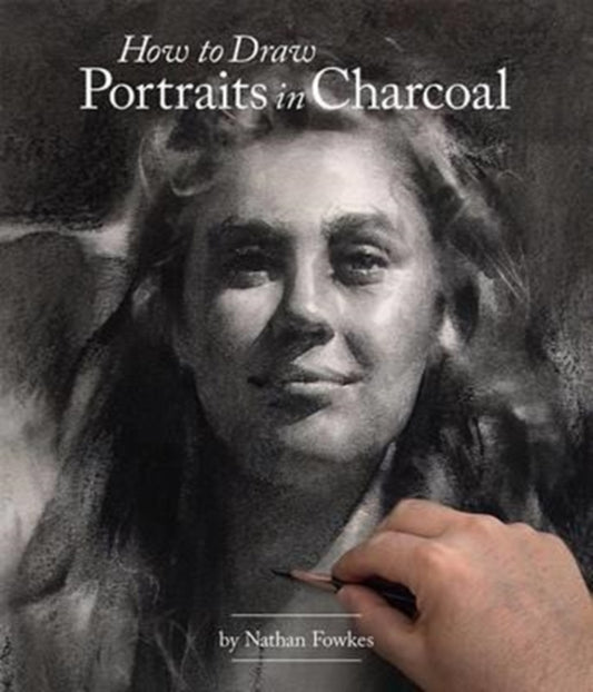 Book cover of: How to Draw Portraits in Charcoal. By: Nathan Fowkes