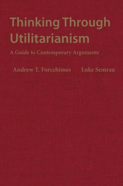 Book cover of: Thinking Through Utilitarianism. By: Andrew T. Forcehimes