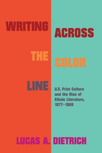 Book cover of: Writing Across the Color Line. By: Lucas A. Dietrich
