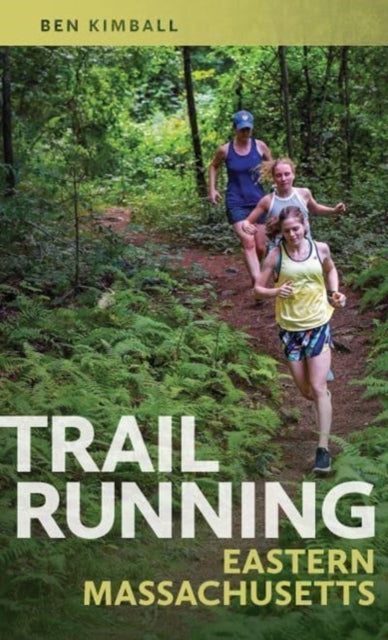Book cover of: Trail Running Eastern Massachusetts. By: Ben Kimball