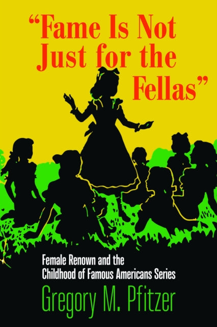 Book cover of: Fame Is not Just for the Fellas. By: Gregory M. Pfitzer