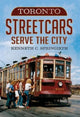 Book cover of: Toronto Streetcars Serve the City. By: Kenneth C. Springirth