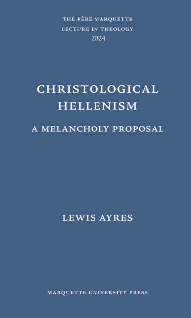 Book cover of: Christological Hellenism. By: Lewis Ayres