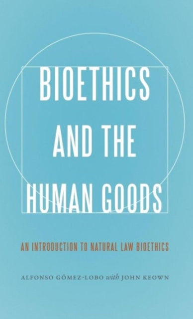 Bioethics and the Human Goods