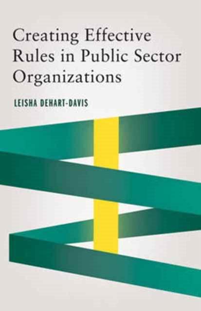 Book cover of: Creating Effective Rules in Public Sector Organizations. By: Leisha DeHart-Davis