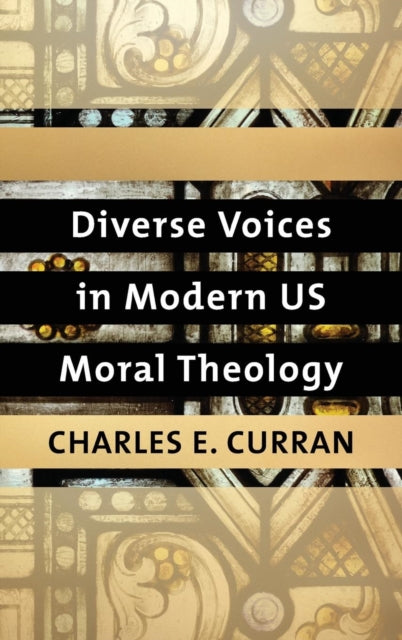 Book cover of: Diverse Voices in Modern US Moral Theology. By: Charles E. Curran