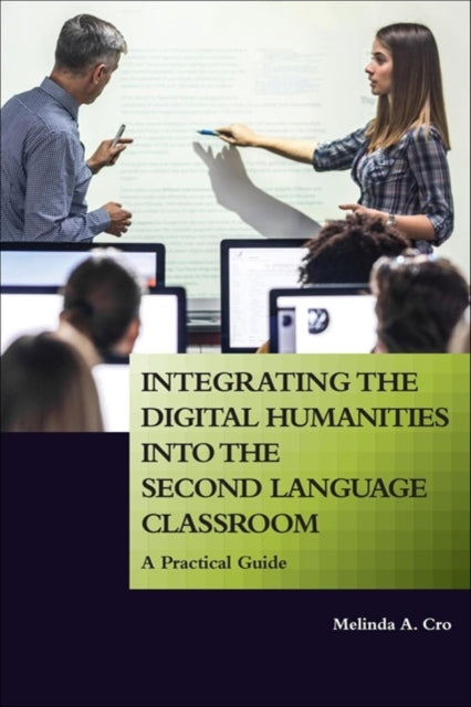 Book cover of: Integrating the Digital Humanities into the Second Language Classroom. By: Melinda A. Cro