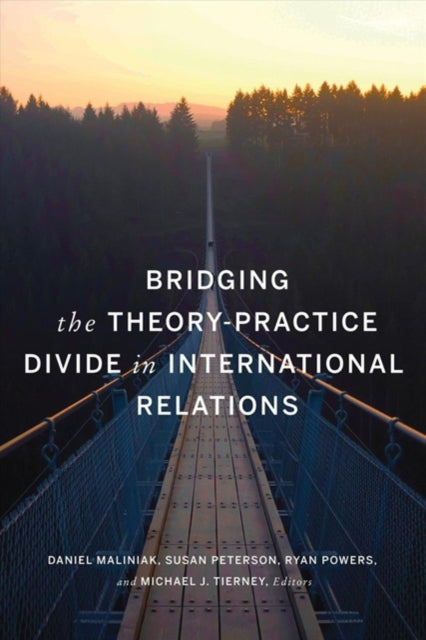 Book cover of: Bridging the Theory-Practice Divide in International Relations. By: Daniel Maliniak