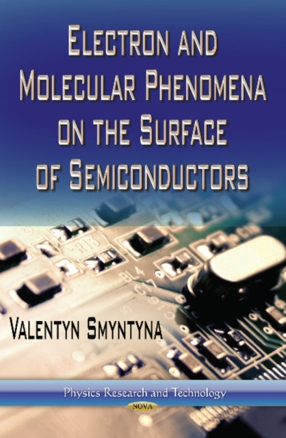 Book cover of: Electron & Molecular Phenomena on the Surface of Semiconductors. By: Valentyn Smyntyna