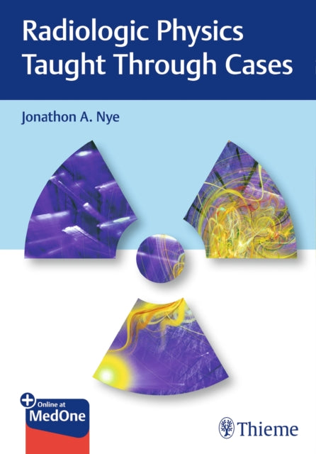 Book cover of: Radiologic Physics Taught Through Cases. By: Jonathon Nye